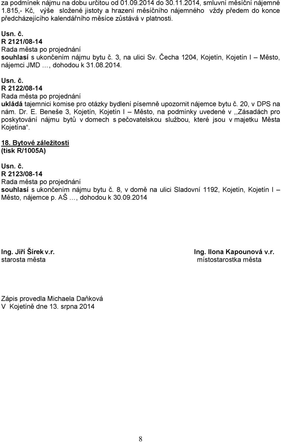 3, na ulici Sv. Čecha 1204, Kojetín, Kojetín I Město, nájemci JMD, dohodou k 31.08.2014. R 2122/08-14 ukládá tajemnici komise pro otázky bydlení písemně upozornit nájemce bytu č. 20, v DPS na nám. Dr.