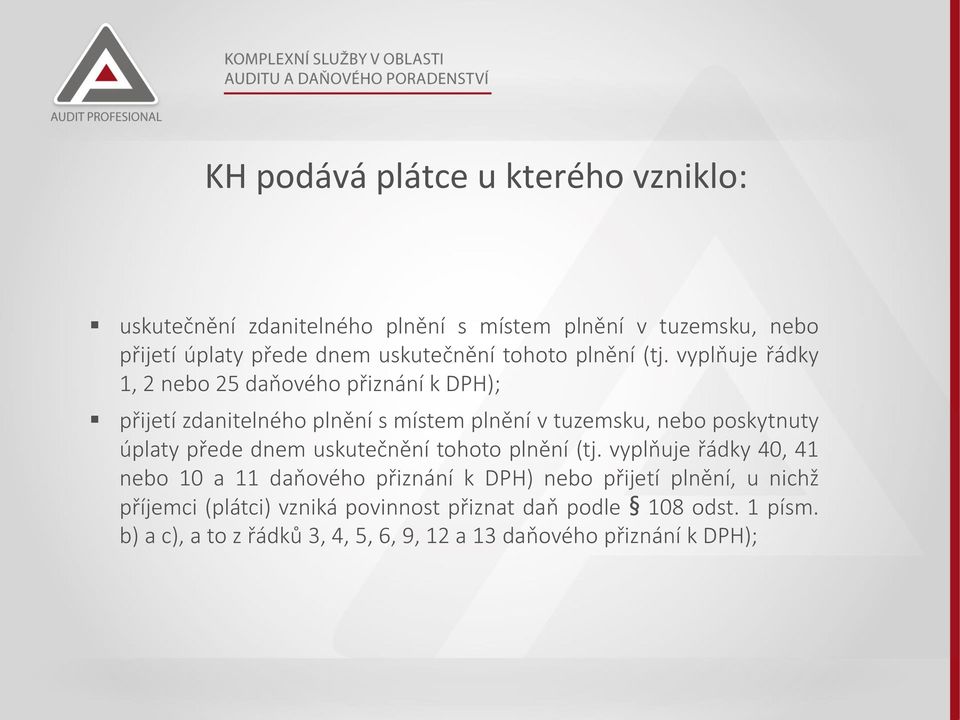 vyplňuje řádky 1, 2 nebo 25 daňového přiznání k DPH); přijetí zdanitelného plnění s místem plnění v tuzemsku, nebo poskytnuty úplaty přede