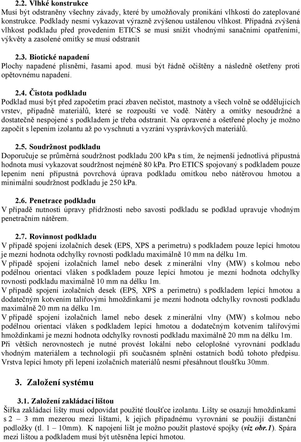 Biotické napadení Plochy napadené plísněmi, řasami apod. musí být řádně očištěny a následně ošetřeny proti opětovnému napadení. 2.4.