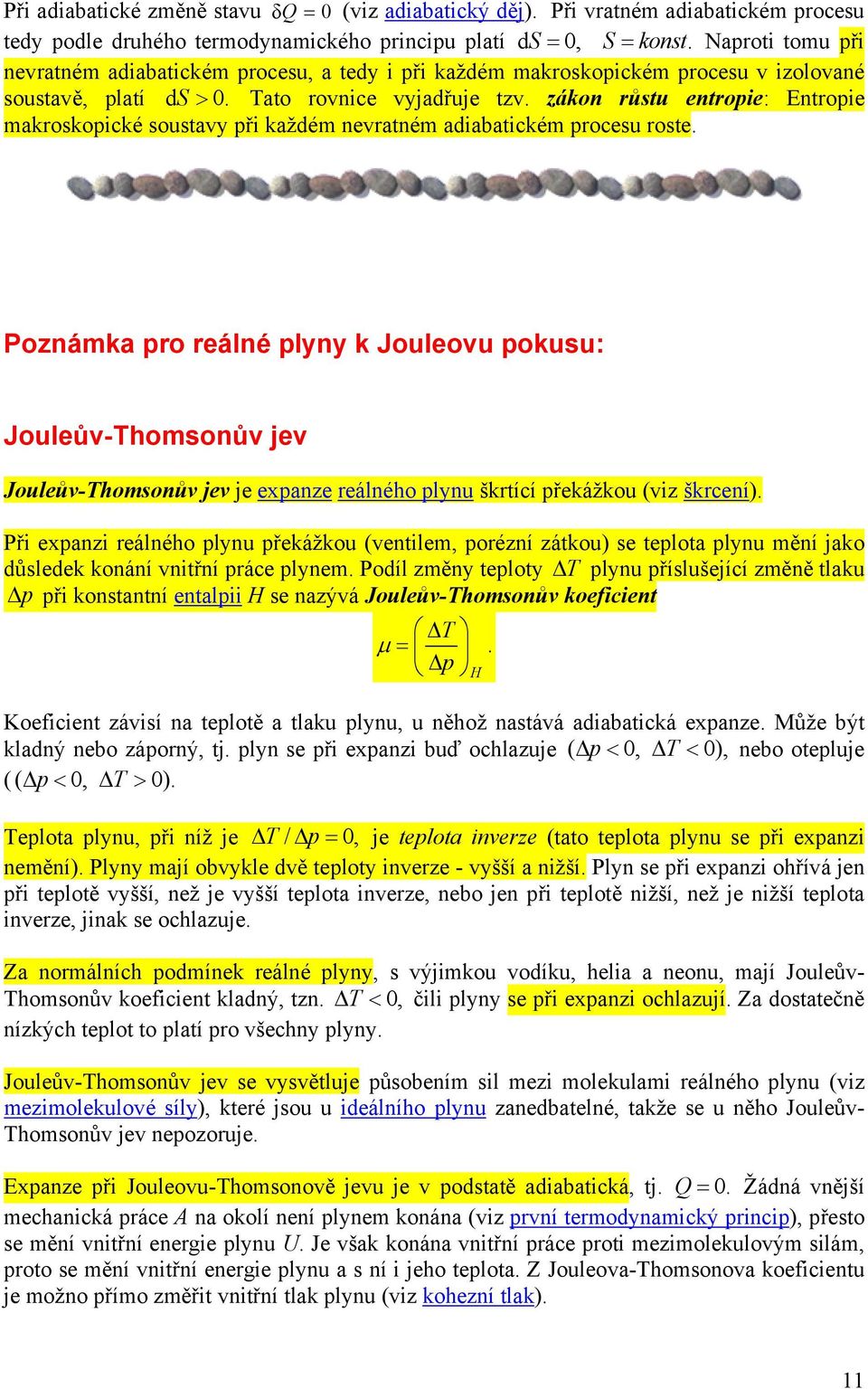 zákon růstu entropie: Entropie makroskopické soustavy při každém nevratném adiabatickém procesu roste.