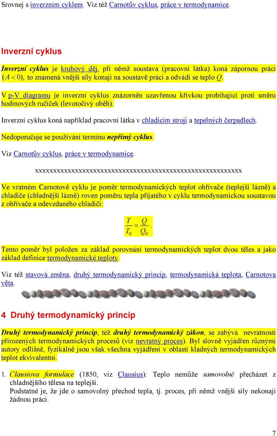 V p-v diagramu je inverzní cyklus znázorněn uzavřenou křivkou probíhající proti směru hodinových ručiček (levotočivý oběh).