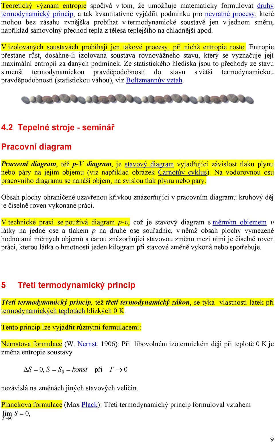 V izolovaných soustavách probíhají jen takové procesy, při nichž entropie roste.