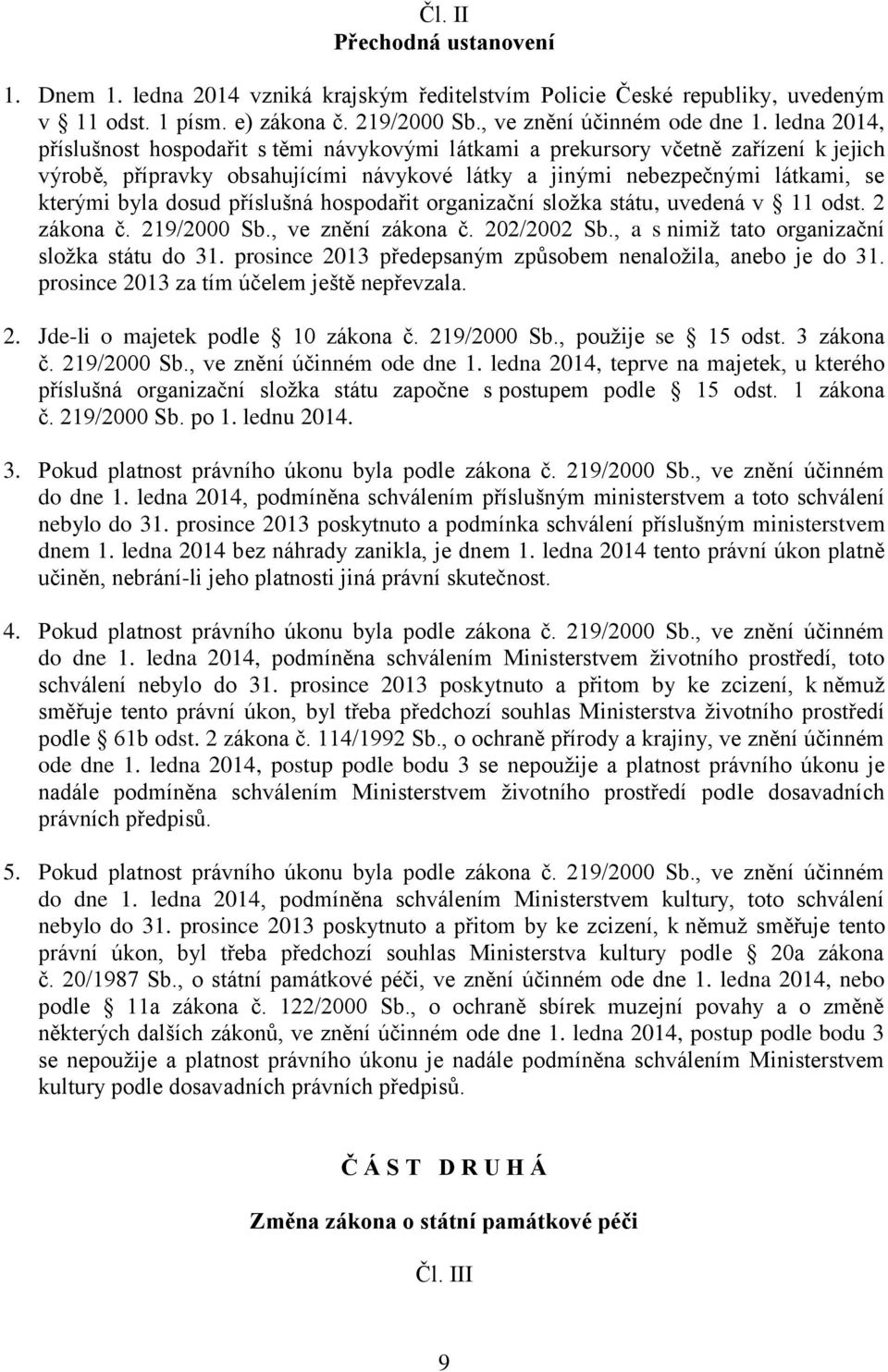 příslušná hospodařit organizační složka státu, uvedená v 11 odst. 2 zákona č. 219/2000 Sb., ve znění zákona č. 202/2002 Sb., a s nimiž tato organizační složka státu do 31.