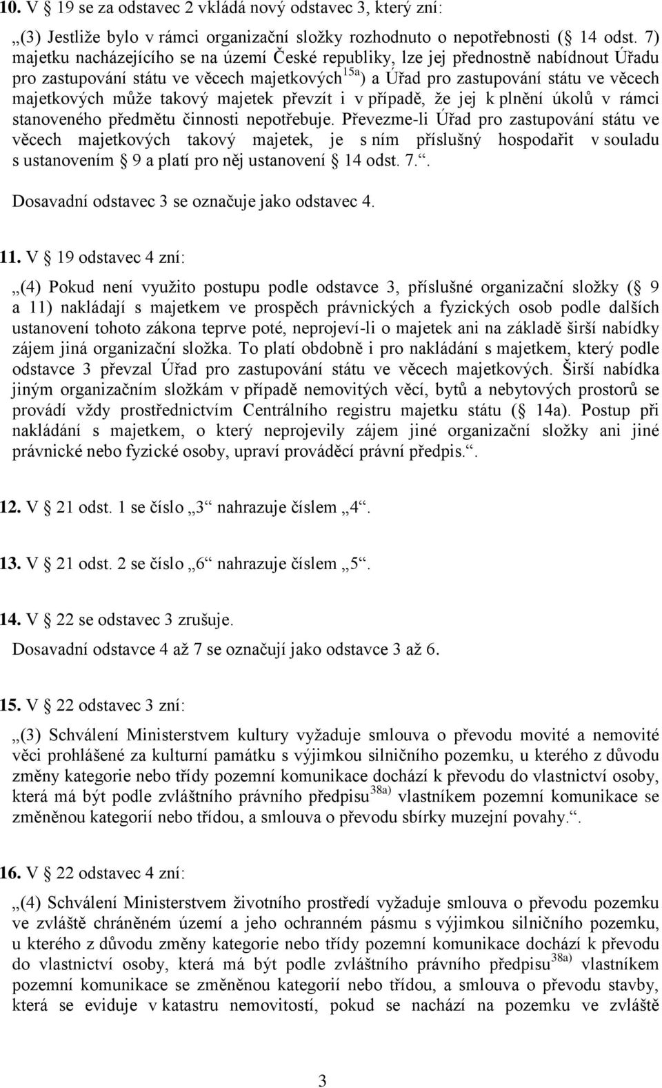 takový majetek převzít i v případě, že jej k plnění úkolů v rámci stanoveného předmětu činnosti nepotřebuje.