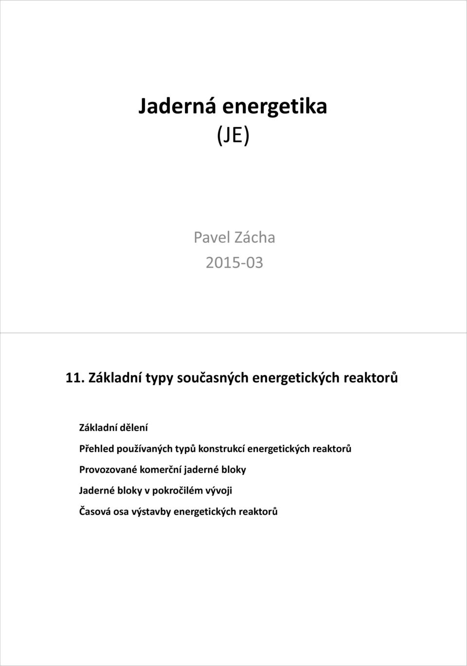 Přehled používaných typů konstrukcí energetických reaktorů Provozované