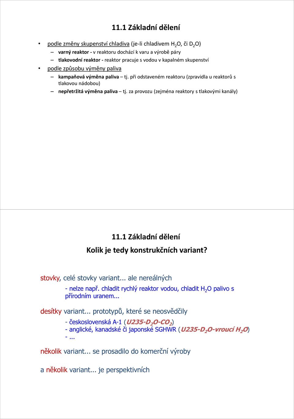 za provozu (zejména reaktory s tlakovými kanály) 11.1 Základní dělení Kolik je tedy konstrukčních variant? stovky, celé stovky variant... ale nereálných - nelze např.