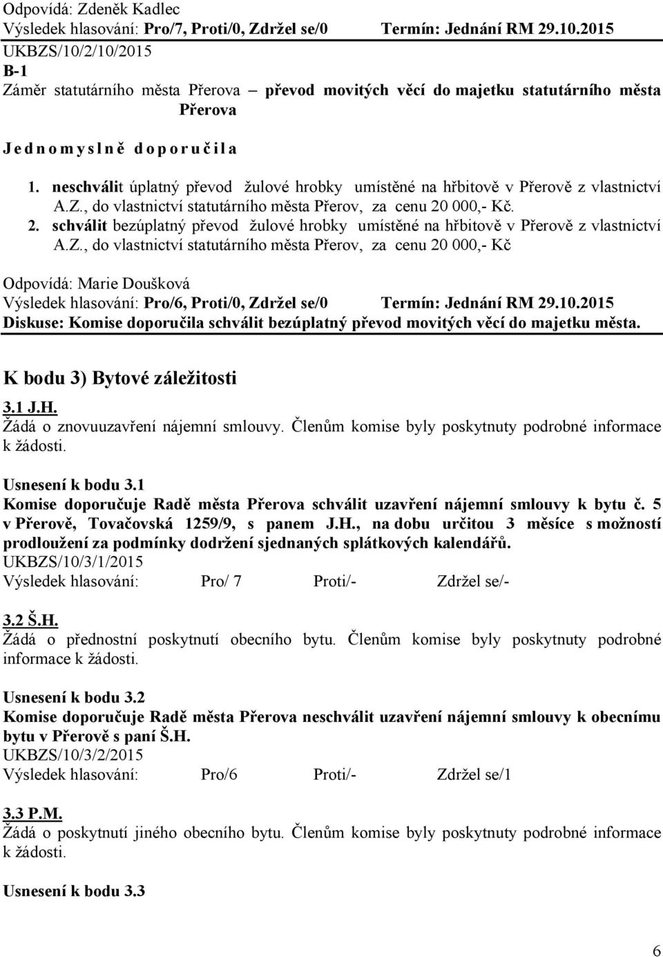 000,- Kč. 2. schválit bezúplatný převod žulové hrobky umístěné na hřbitově v Přerově z vlastnictví A.Z.