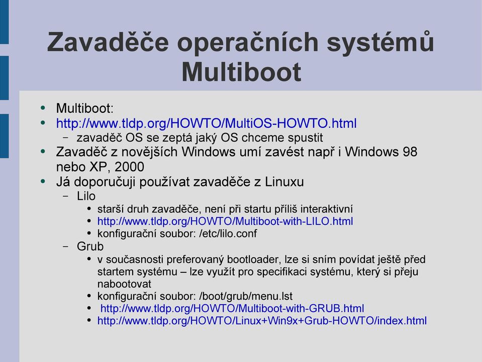 druh zavaděče, není při startu příliš interaktivní http://www.tldp.org/howto/multiboot-with-lilo.html konfigurační soubor: /etc/lilo.