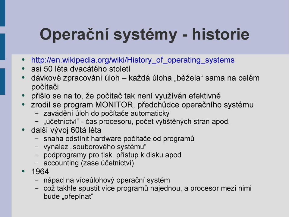 není využíván efektivně zrodil se program MONITOR, předchůdce operačního systému zavádění úloh do počítače automaticky účetnictví - čas procesoru, počet vytištěných