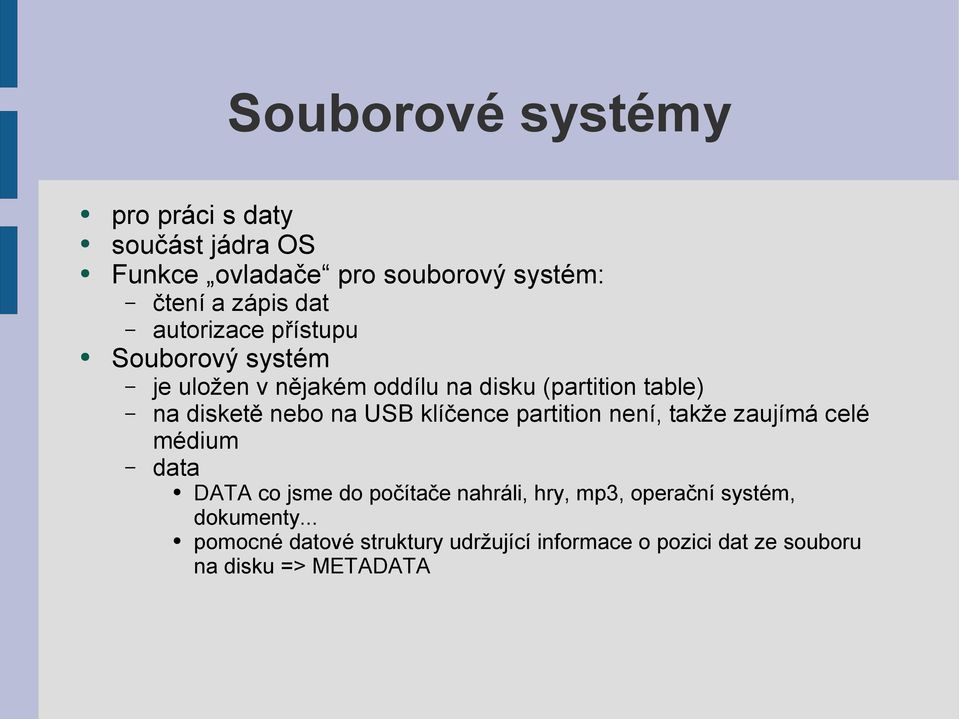 USB klíčence partition není, takže zaujímá celé médium data DATA co jsme do počítače nahráli, hry, mp3,