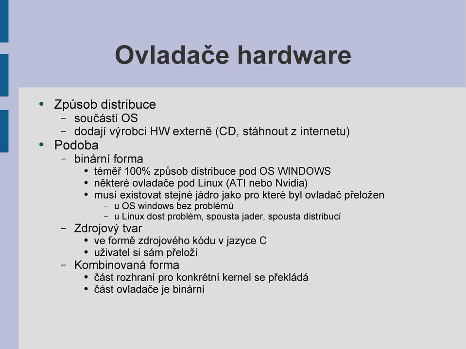 ovladač přeložen u OS windows bez problémů u Linux dost problém, spousta jader, spousta distribucí Zdrojový tvar ve formě