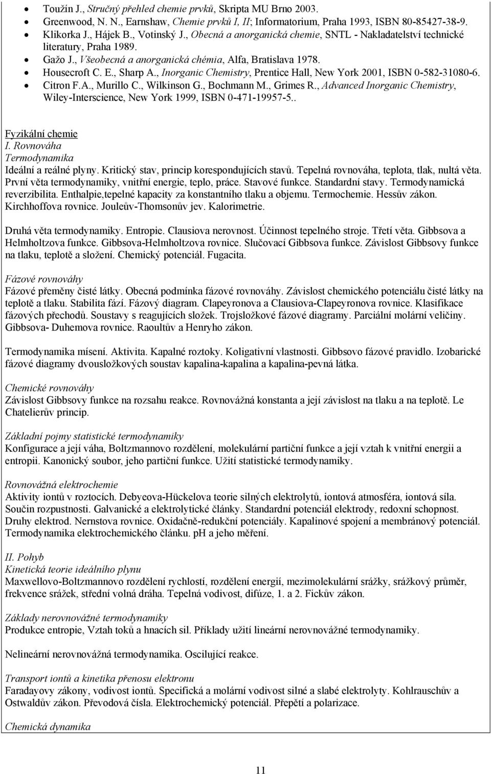 , Inorganic Chemistry, Prentice Hall, New York 2001, ISBN 0-582-31080-6. Citron F.A., Murillo C., Wilkinson G., Bochmann M., Grimes R.
