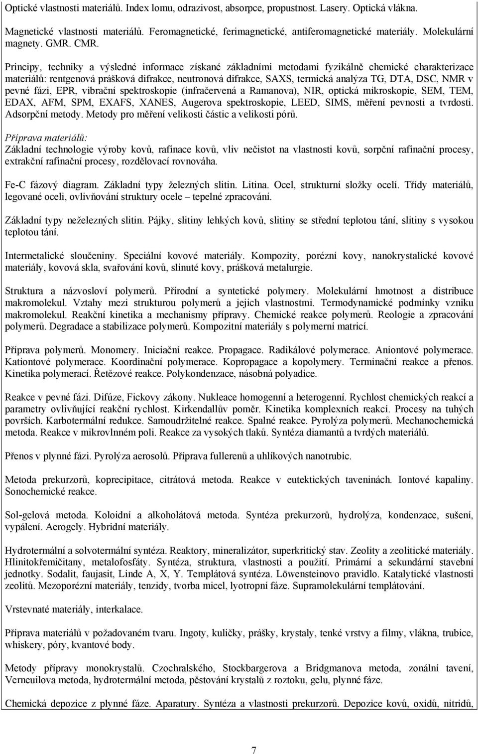 Principy, techniky a výsledné informace získané základními metodami fyzikálně chemické charakterizace materiálů: rentgenová prášková difrakce, neutronová difrakce, SAXS, termická analýza TG, DTA,