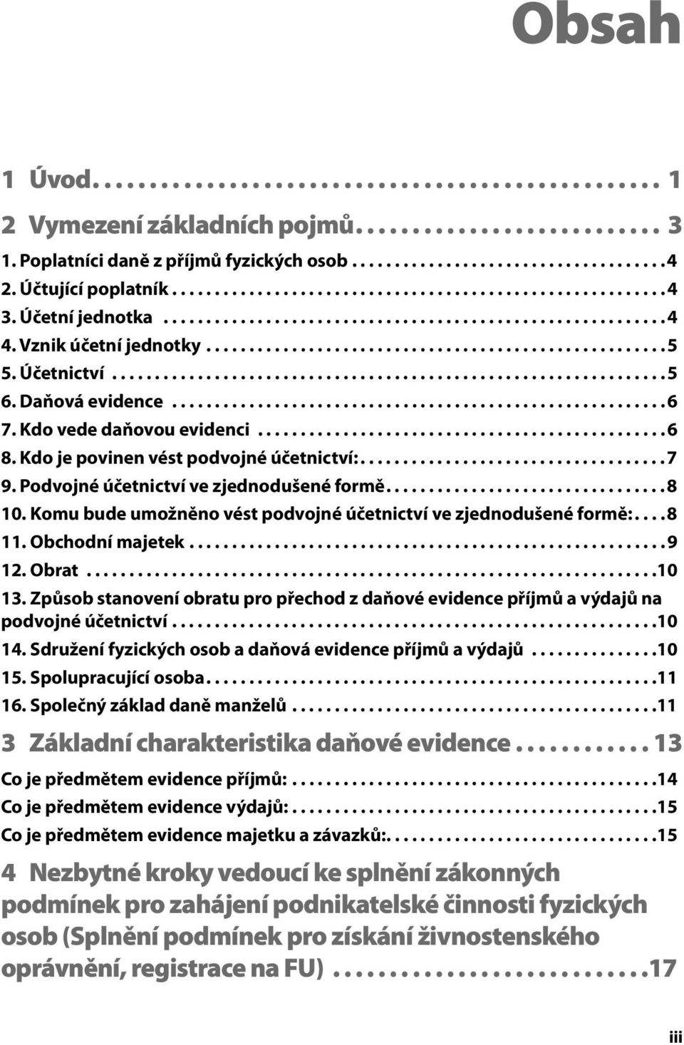 Účetnictví.................................................................5 6. Daňová evidence..........................................................6 7. Kdo vede daňovou evidenci................................................6 8.