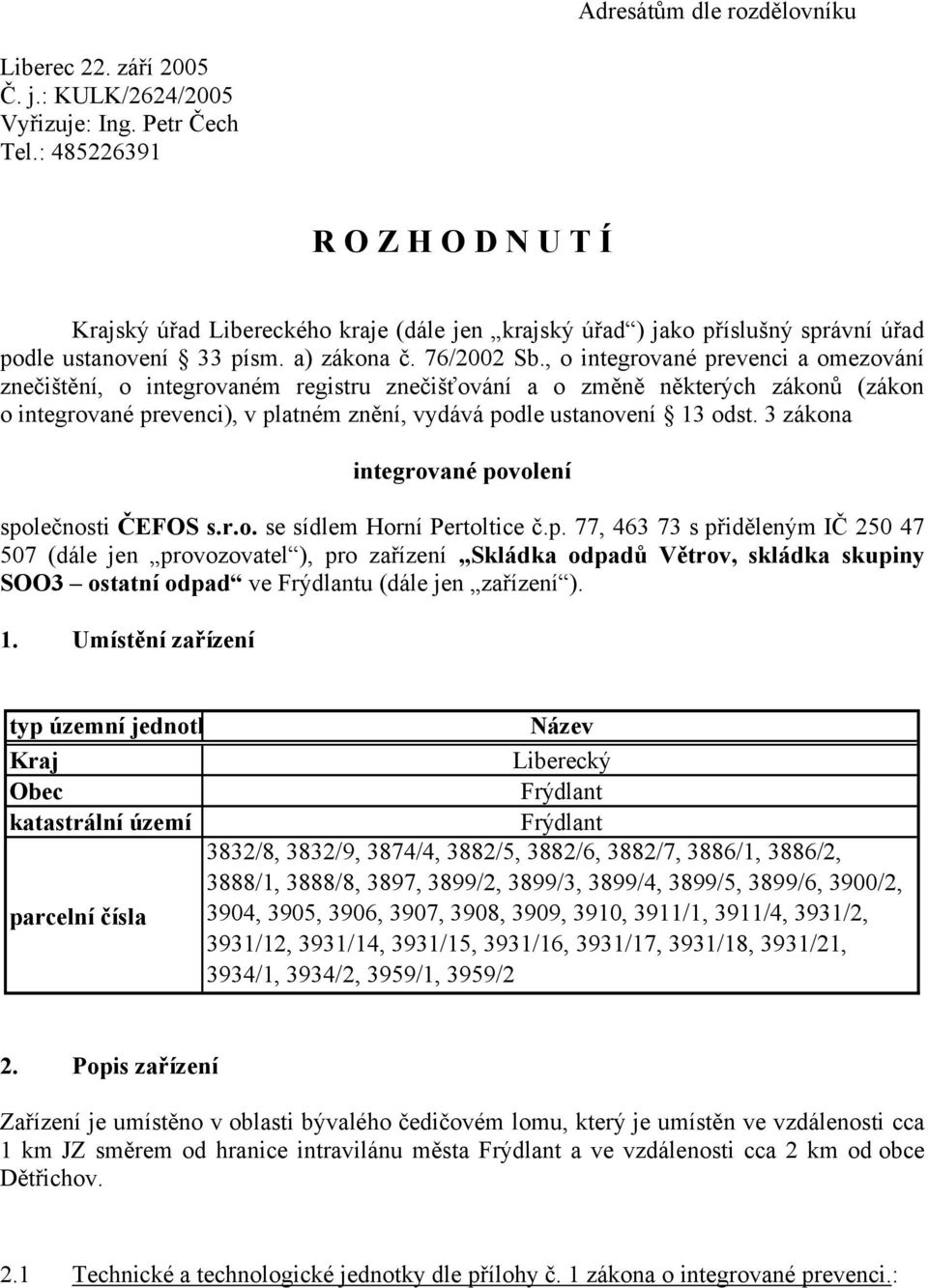 , o integrované prevenci a omezování znečištění, o integrovaném registru znečišťování a o změně některých zákonů (zákon o integrované prevenci), v platném znění, vydává podle ustanovení 13 odst.
