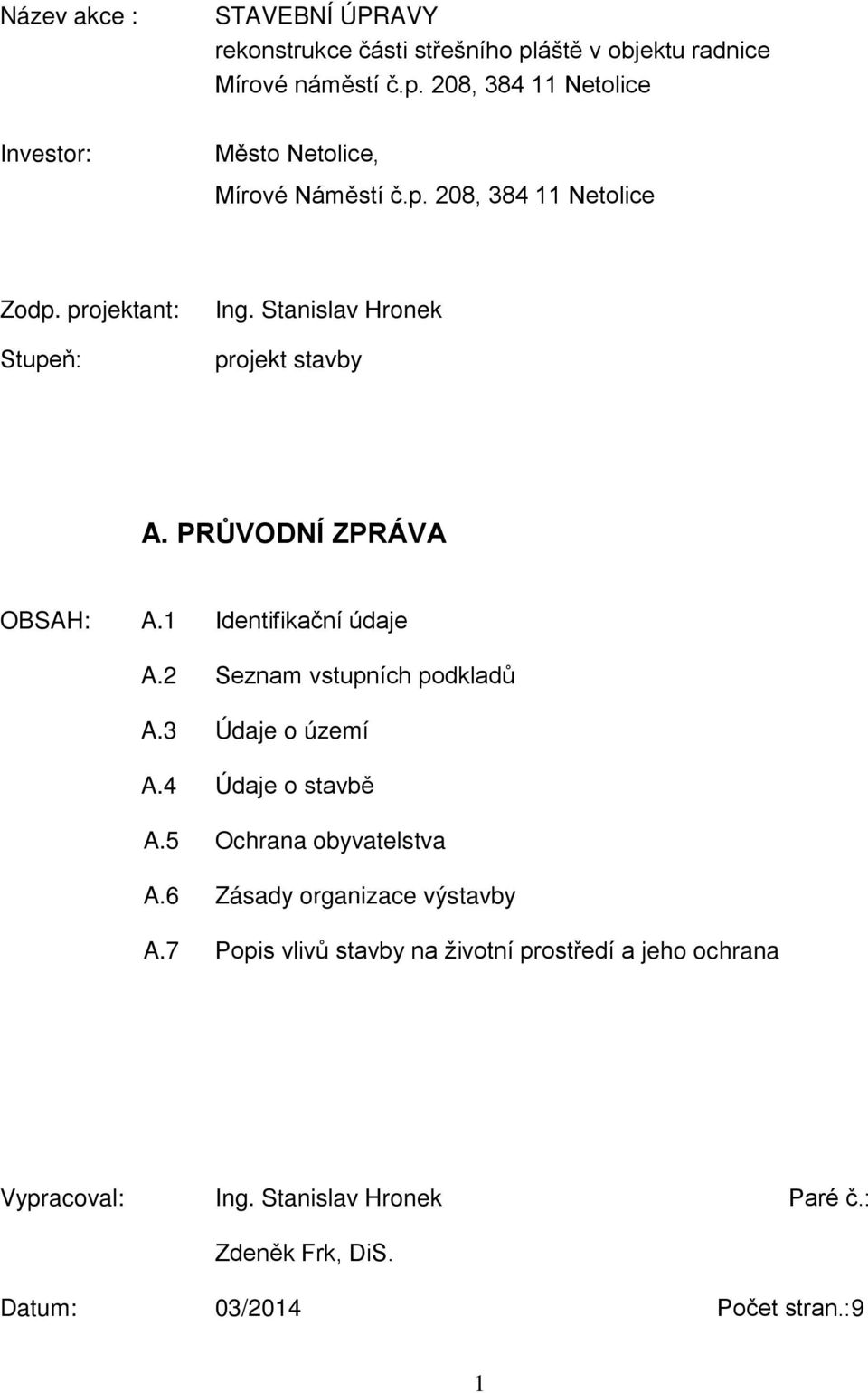 2 Seznam vstupních podkladů A.3 Údaje o území A.4 Údaje o stavbě A.5 Ochrana obyvatelstva A.6 Zásady organizace výstavby A.