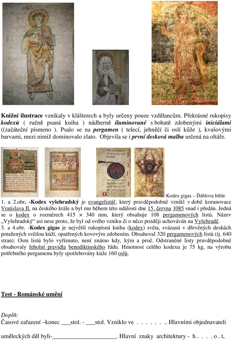-Kodex vyšehradský je evangelistář, který pravděpodobně vznikl v době korunovace Vratislava II. na českého krále a byl mu během této události dne 15. června 1085 snad i předán.