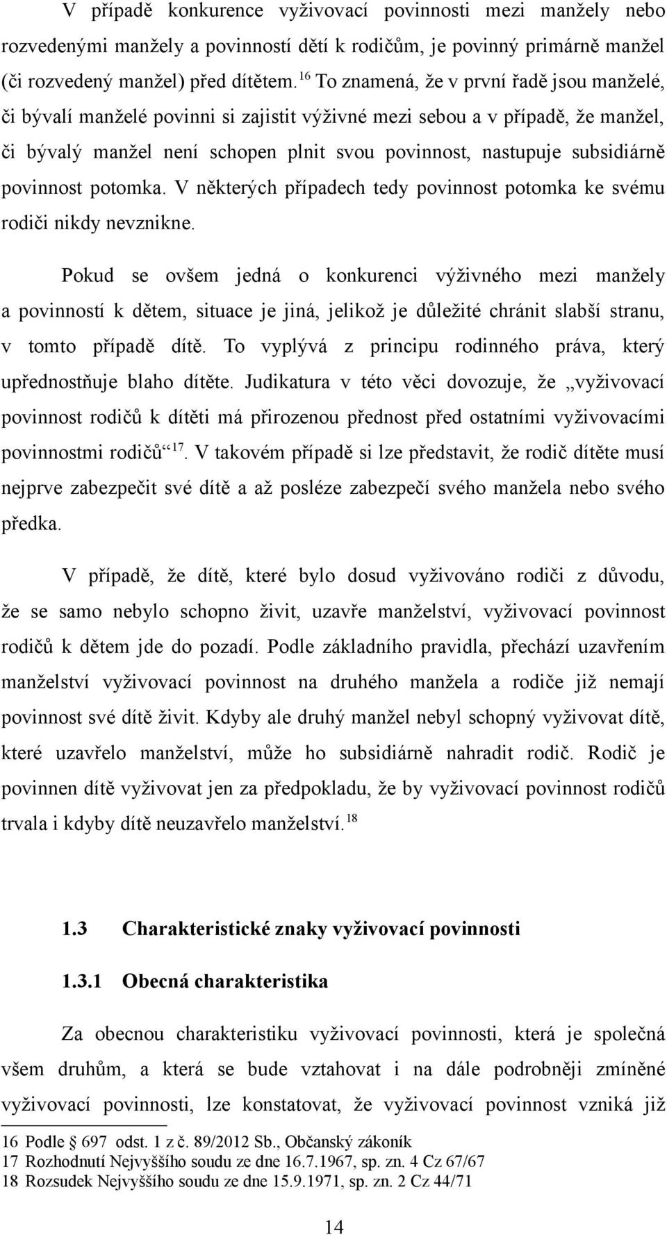 povinnost potomka. V některých případech tedy povinnost potomka ke svému rodiči nikdy nevznikne.