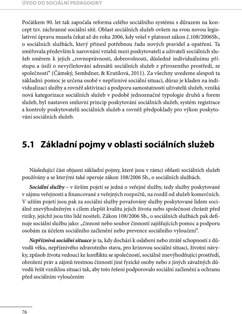, o sociálních službách, který přinesl potřebnou řadu nových pravidel a opatření.