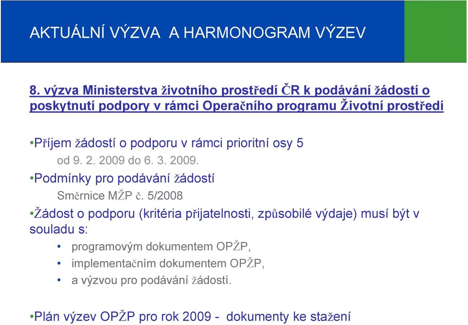 Příjem žádostí o podporu v rámci prioritní osy 5 od 9. 2. 2009 do 6. 3. 2009. Podmínky pro podávání žádostí Směrnice MŽP č.