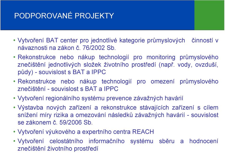 vody, ovzduší, půdy) - souvislost s BAT a IPPC Rekonstrukce nebo nákup technologií pro omezení průmyslového znečištění - souvislost s BAT a IPPC Vytvoření regionálního systému prevence