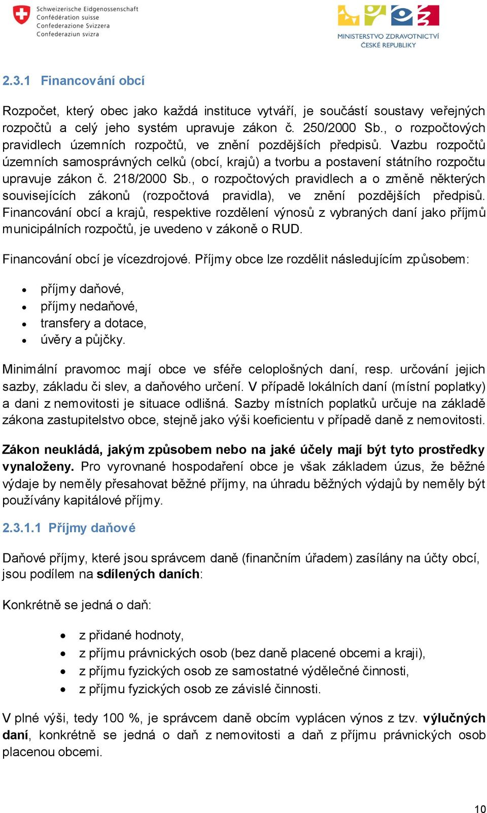 218/2000 Sb., o rozpočtových pravidlech a o změně některých souvisejících zákonů (rozpočtová pravidla), ve znění pozdějších předpisů.