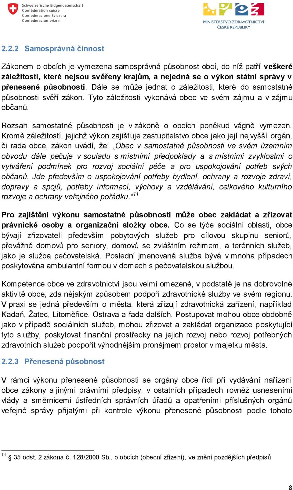 Rozsah samostatné působnosti je v zákoně o obcích poněkud vágně vymezen.