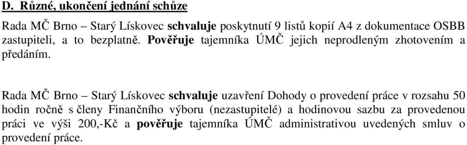 Rada MČ Brno Starý Lískovec schvaluje uzavření Dohody o provedení práce v rozsahu 50 hodin ročně s členy Finančního