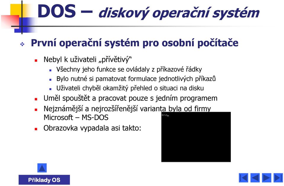 Uživateli chyběl okamžitý přehled o situaci na disku Uměl spouštět a pracovat pouze s jedním programem