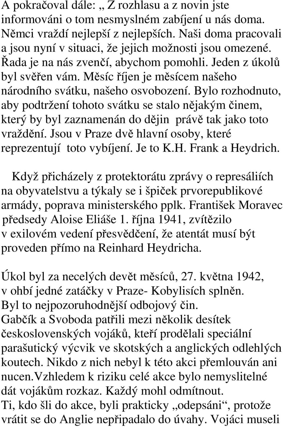 Měsíc říjen je měsícem našeho národního svátku, našeho osvobození. Bylo rozhodnuto, aby podtržení tohoto svátku se stalo nějakým činem, který by byl zaznamenán do dějin právě tak jako toto vraždění.