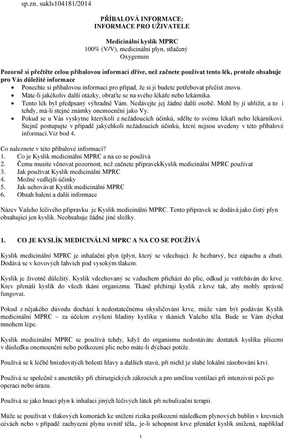 lék, protože obsahuje pro Vás důležité informace Ponechte si příbalovou informaci pro případ, že si ji budete potřebovat přečíst znovu.