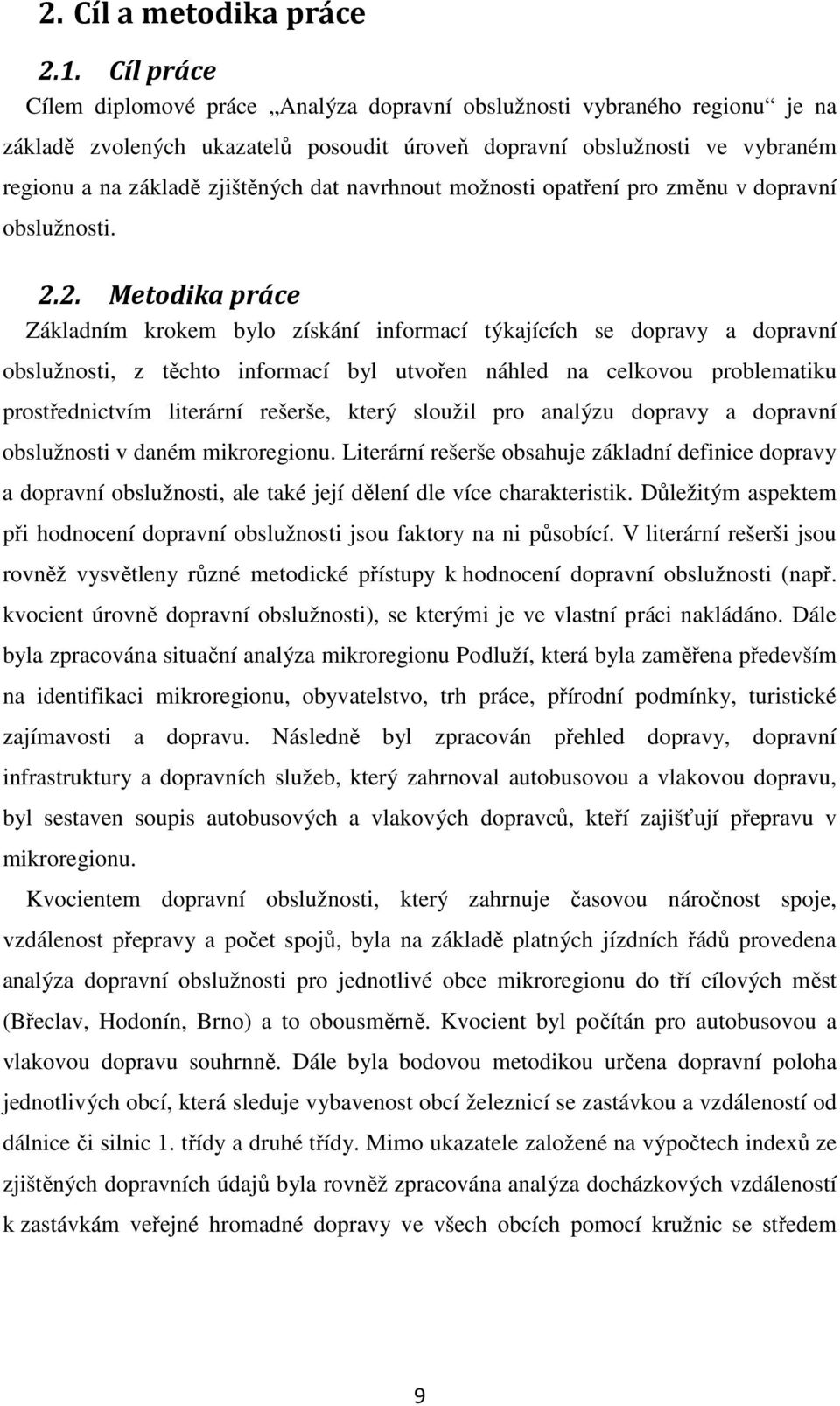 navrhnout možnosti opatření pro změnu v dopravní obslužnosti. 2.