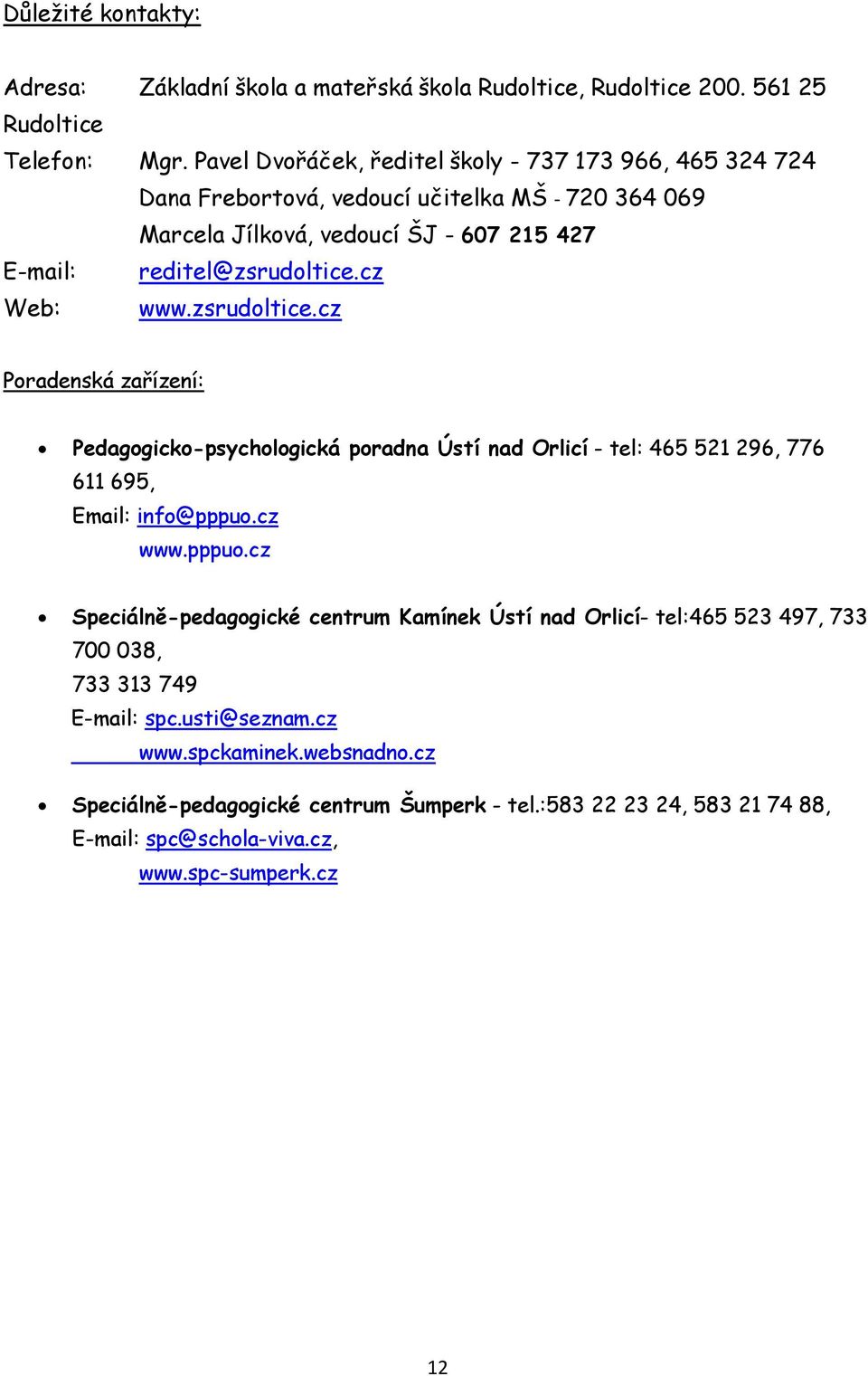 cz Web: www.zsrudoltice.cz Poradenská zařízení: Pedagogicko-psychologická poradna Ústí nad Orlicí - tel: 465 521 296, 776 611 695, Email: info@pppuo.