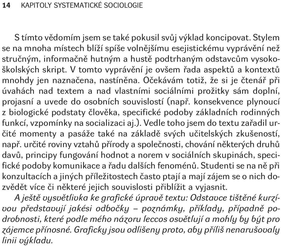 V tomto vyprávìní je ovšem øada aspektù a kontextù mnohdy jen naznaèena, nastínìna.