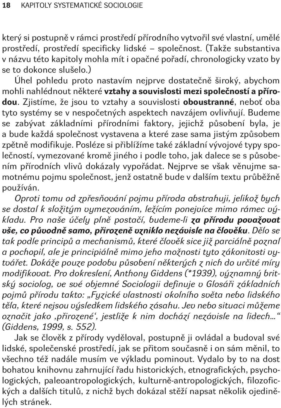 ) Úhel pohledu proto nastavím nejprve dostateènì široký, abychom mohli nahlédnout nìkteré vztahy a souvislosti mezi spoleèností a pøírodou.