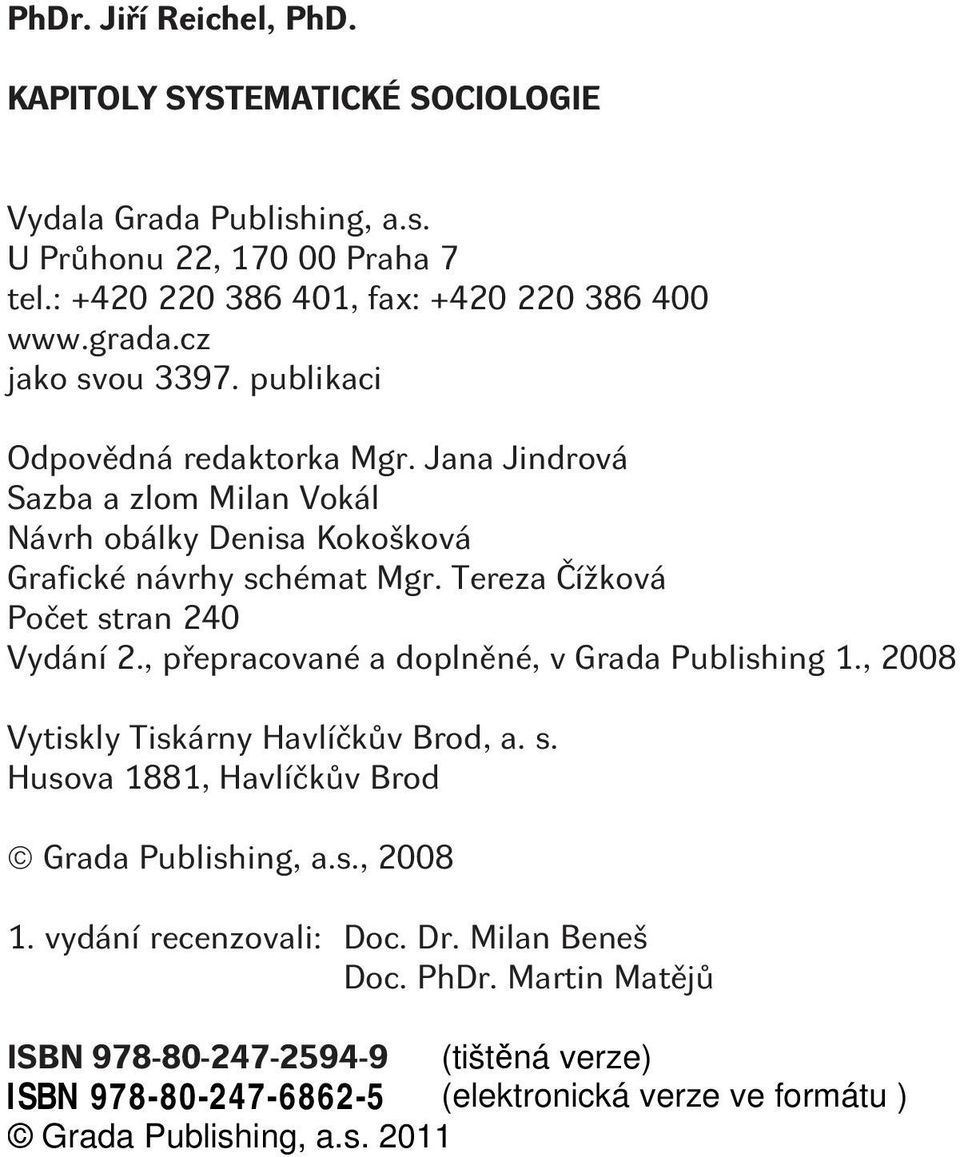 Jana Jindrová Sazba a zlom Milan Vokál Návrh obálky Denisa Kokošková Grafické návrhy schémat Mgr. Tereza Èížková Poèet stran 240 Vydání 2.