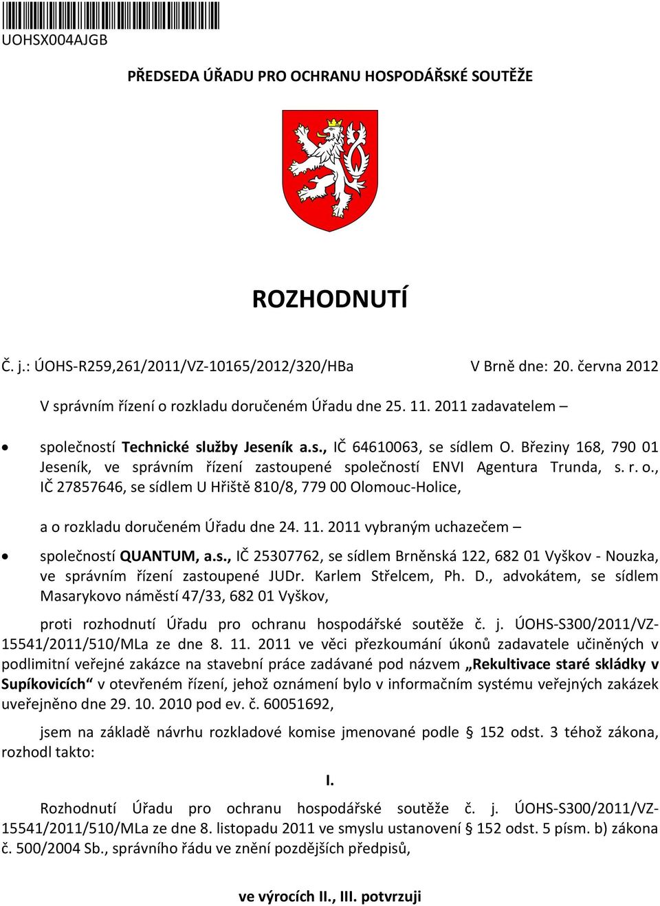 Březiny 168, 790 01 Jeseník, ve správním řízení zastoupené společností ENVI Agentura Trunda, s. r. o.