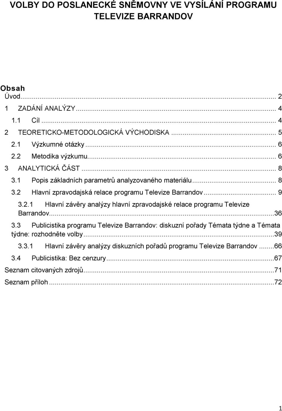 .. 9 3.2.1 Hlavní závěry analýzy hlavní zpravodajské relace programu Televize Barrandov...36 3.