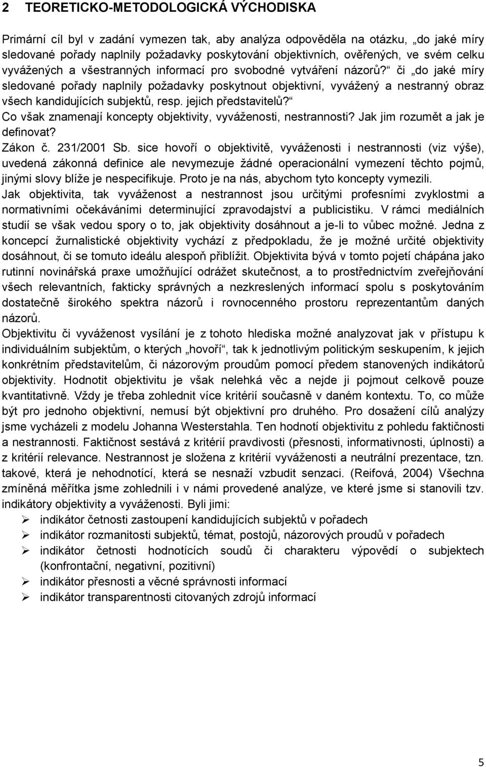 či do jaké míry sledované pořady naplnily požadavky poskytnout objektivní, vyvážený a nestranný obraz všech kandidujících subjektů, resp. jejich představitelů?