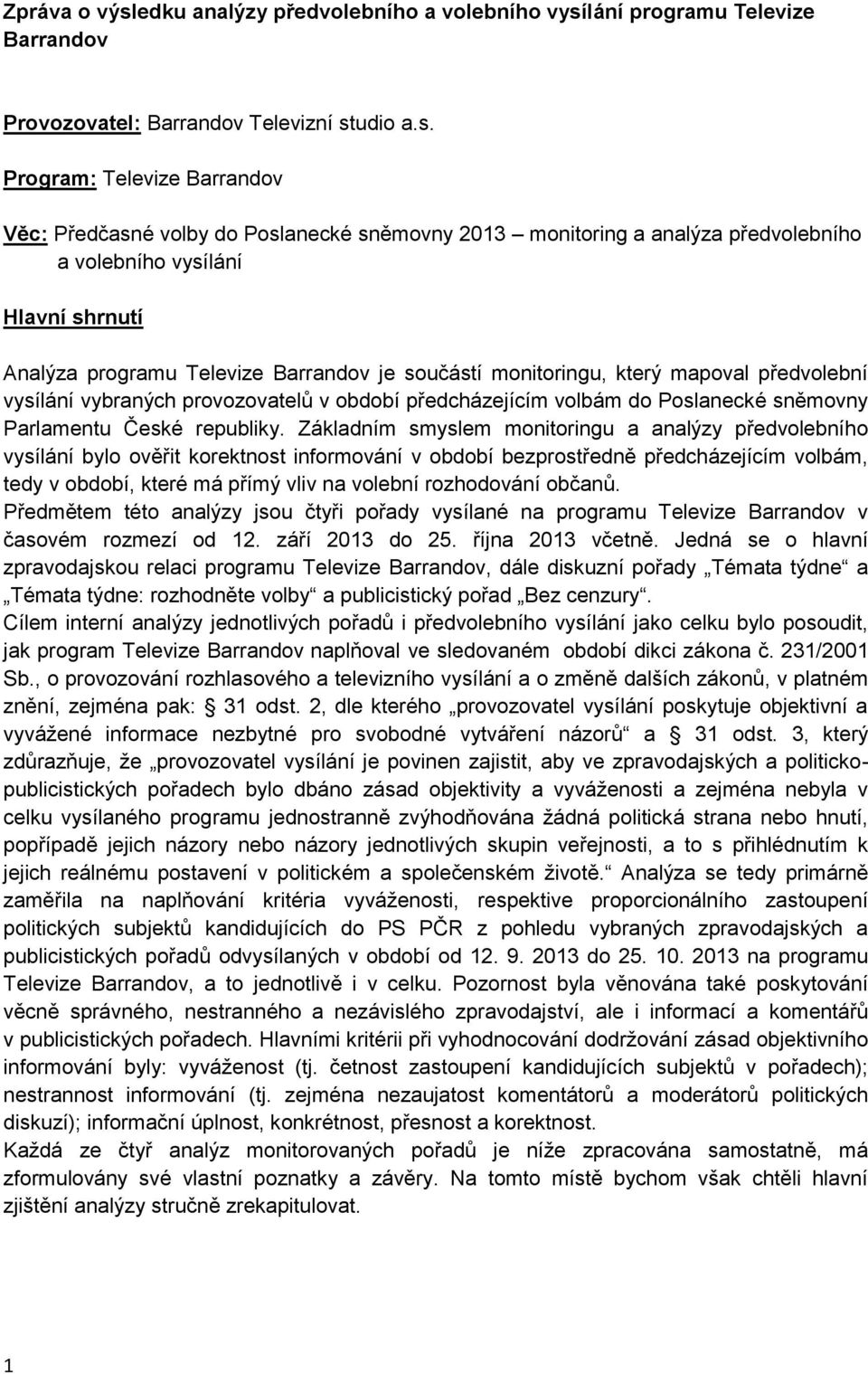 lání programu Televize Barrandov Provozovatel: Barrandov Televizní st