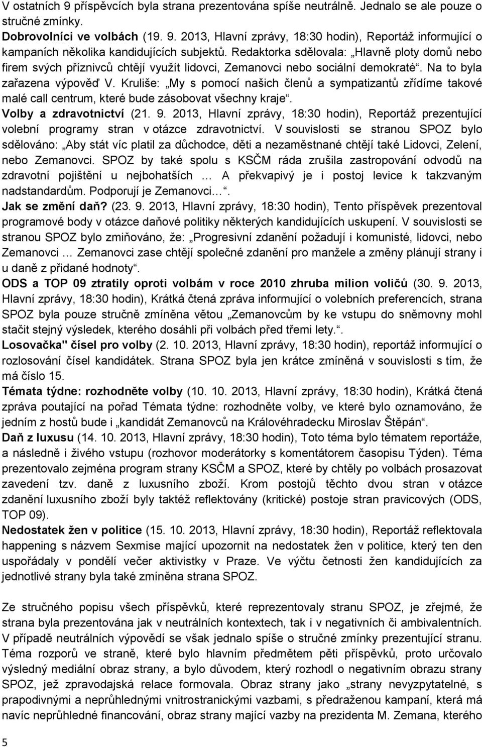 Kruliše: My s pomocí našich členů a sympatizantů zřídíme takové malé call centrum, které bude zásobovat všechny kraje. Volby a zdravotnictví (21. 9.
