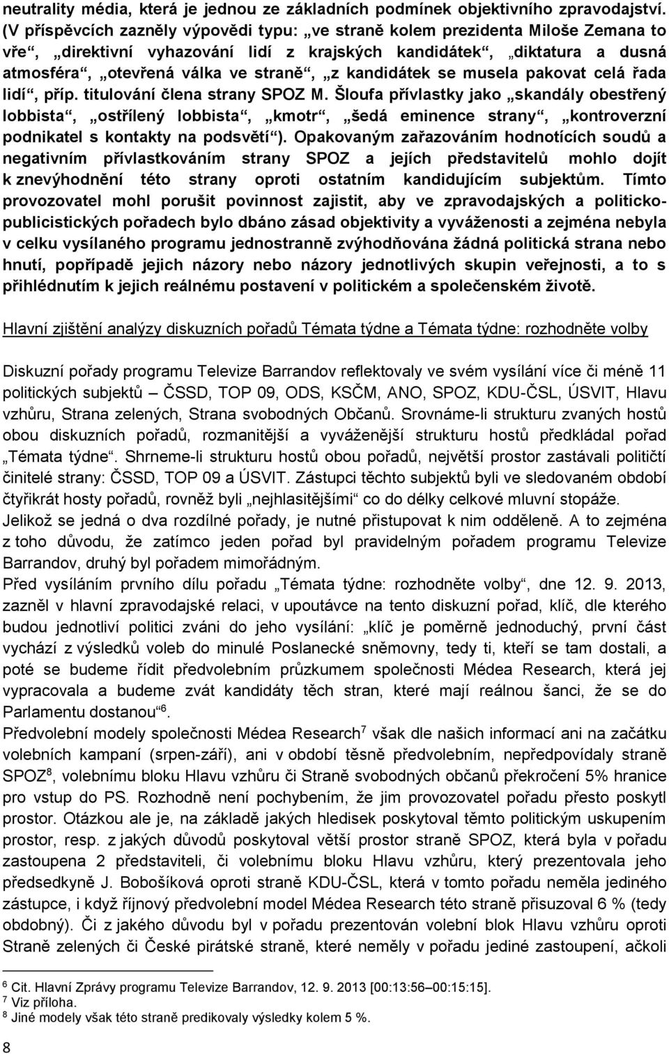 kandidátek se musela pakovat celá řada lidí, příp. titulování člena strany SPOZ M.