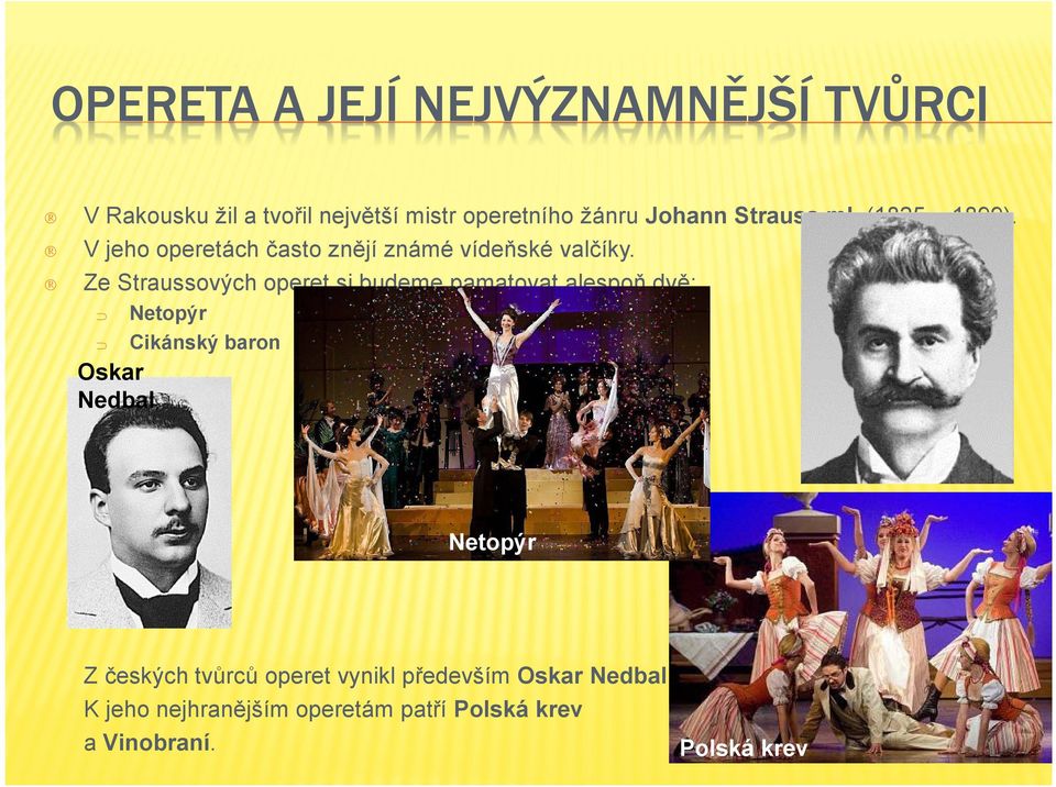 Ze Straussových operet si budeme pamatovat alespoň dvě: Netopýr Cikánský baron Oskar Nedbal Netopýr