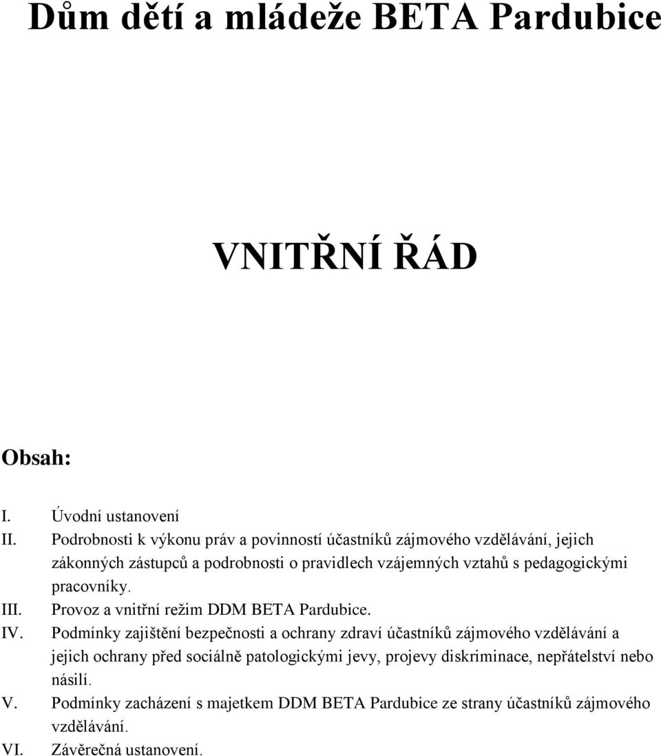 pedagogickými pracovníky. III. Provoz a vnitřní režim DDM BETA Pardubice. IV.