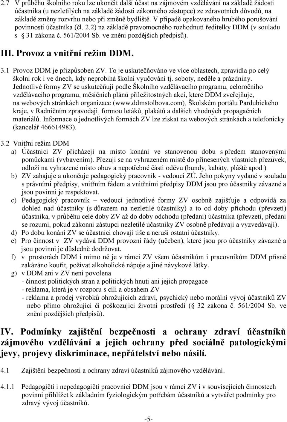 ve znění pozdějších předpisů). III. Provoz a vnitřní režim DDM. 3.1 Provoz DDM je přizpůsoben ZV.