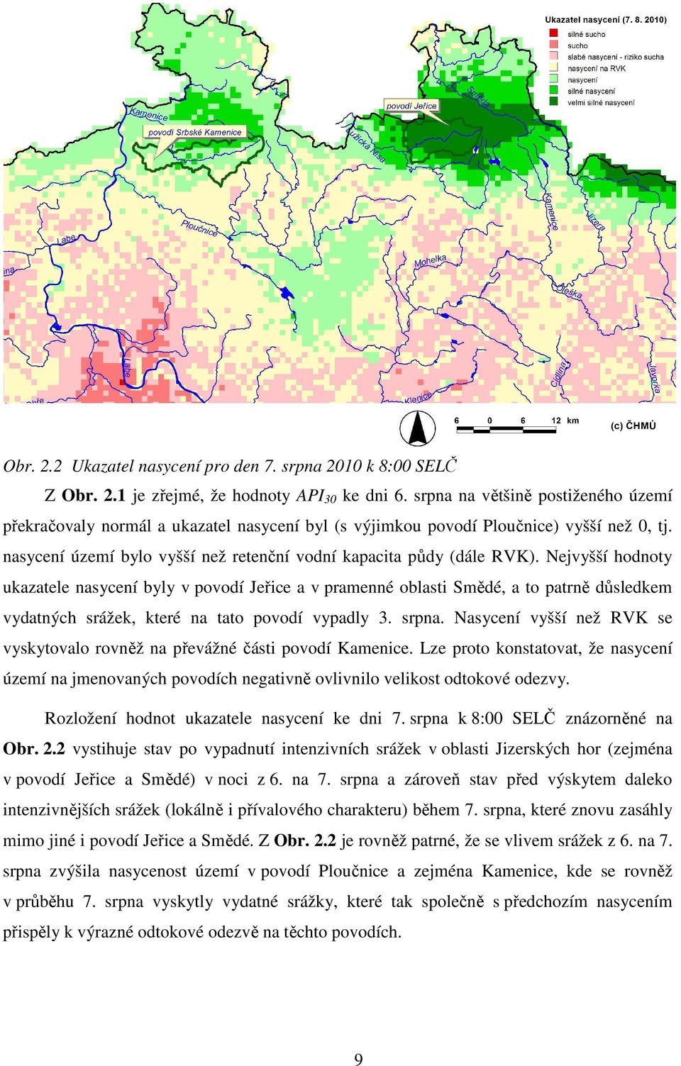 Nejvyšší hodnoty ukazatele nasycení byly v povodí Jeřice a v pramenné oblasti Smědé, a to patrně důsledkem vydatných srážek, které na tato povodí vypadly 3. srpna.