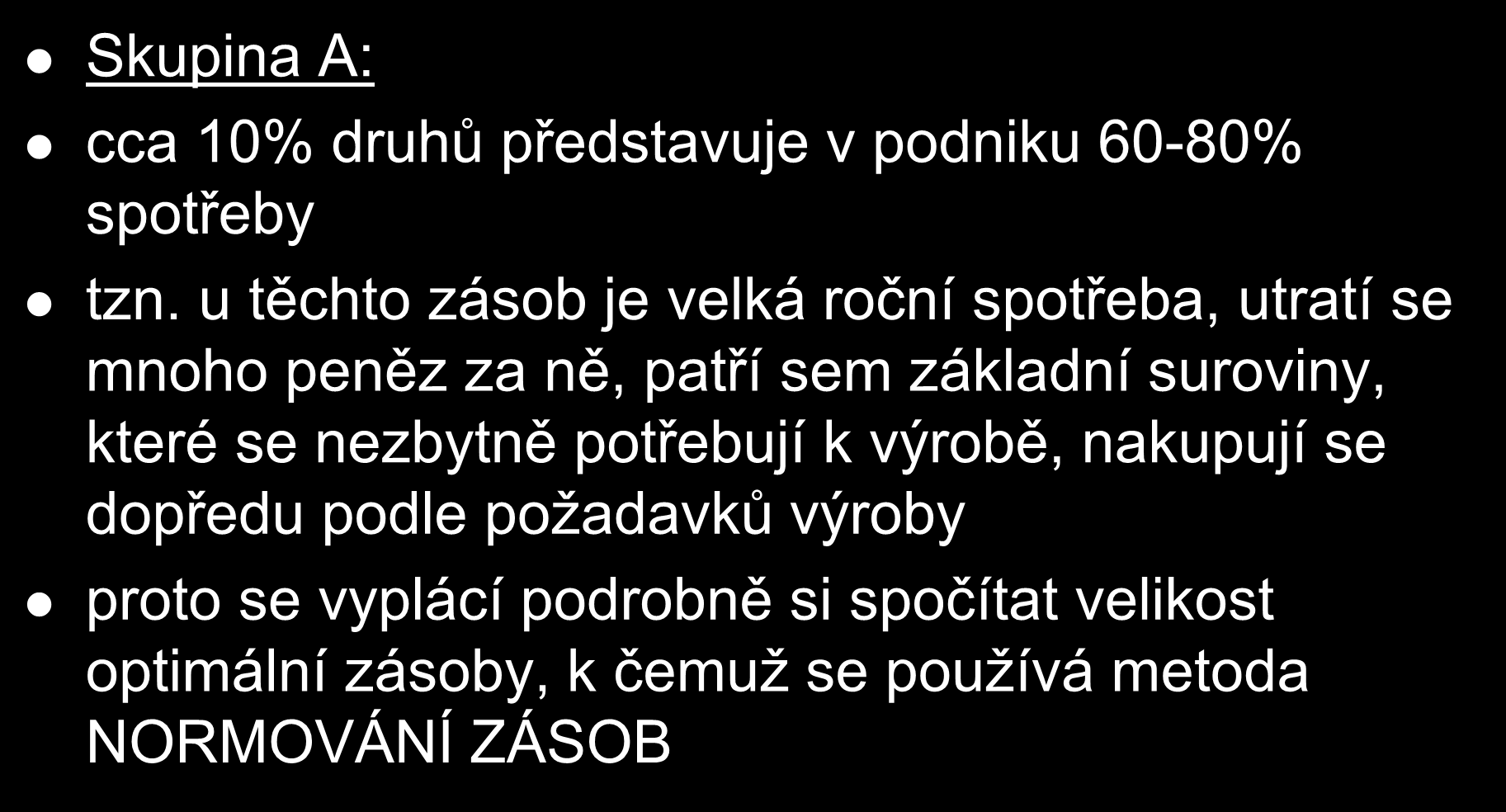 Skupina A: Skupina A cca 10% druhů představuje v podniku 60-80% spotřeby tzn.