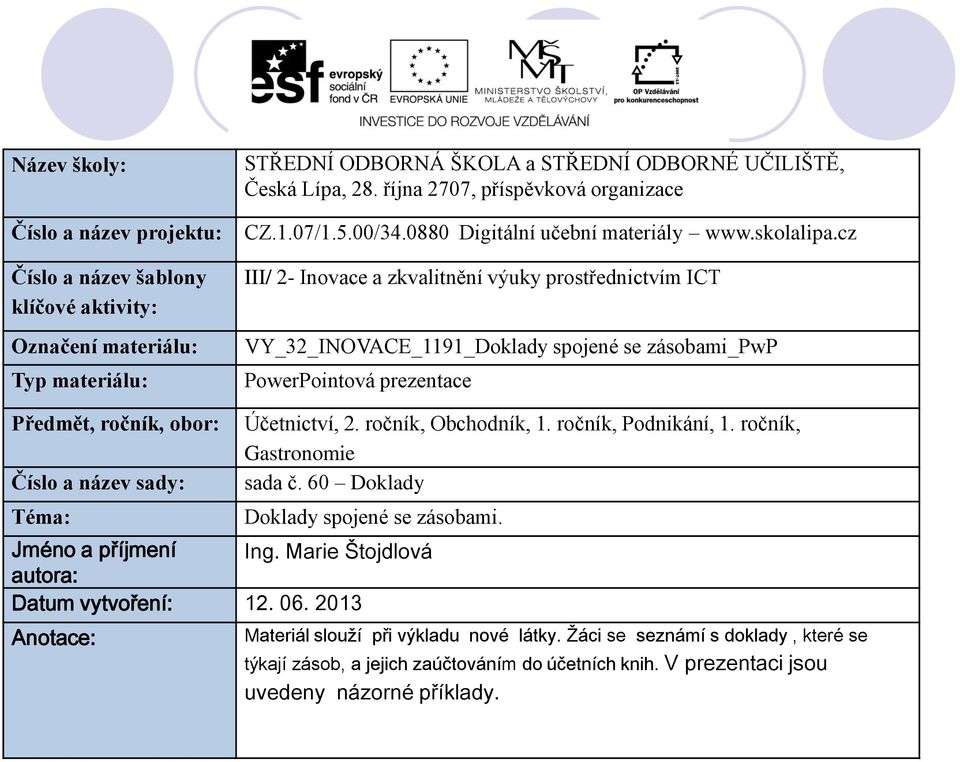 cz III/ 2- Inovace a zkvalitnění výuky prostřednictvím ICT VY_32_INOVACE_1191_Doklady spojené se zásobami_pwp PowerPointová prezentace Předmět, ročník, obor: Číslo a název sady: Téma: Účetnictví, 2.