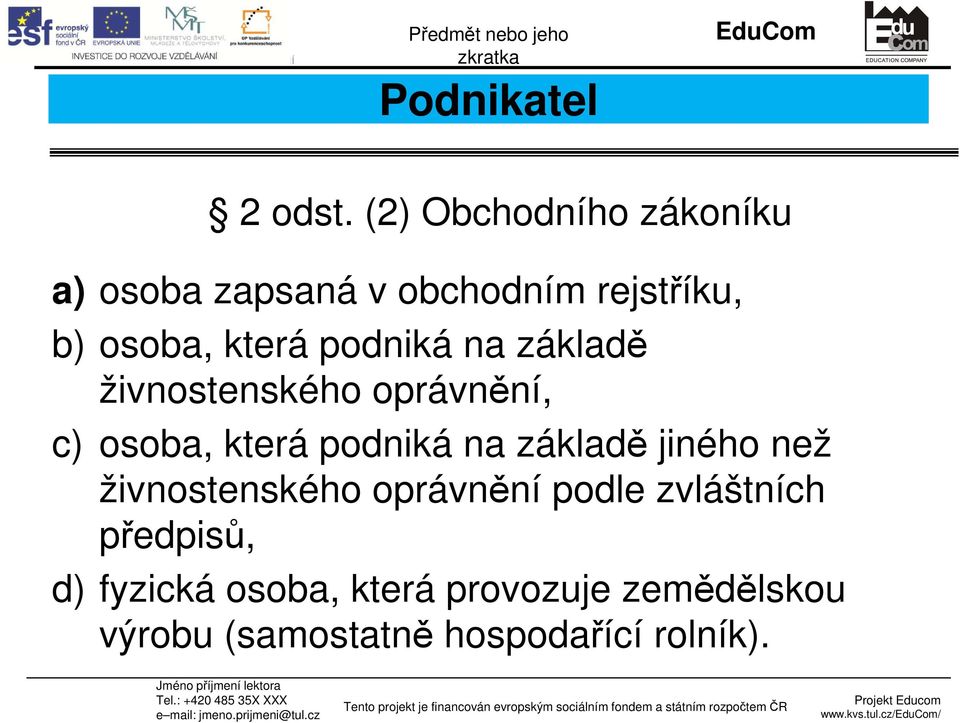 podniká na základě živnostenského oprávnění, c) osoba, která podniká na základě