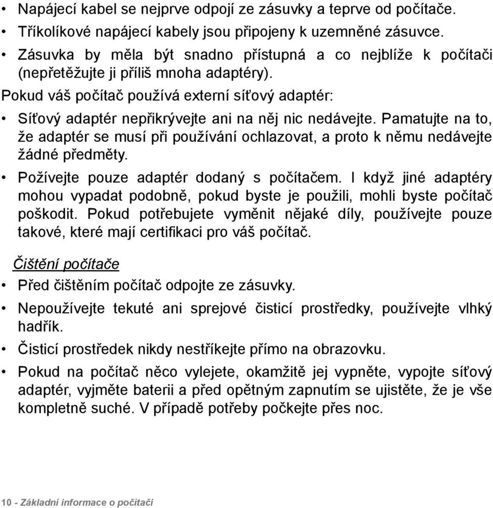 Pokud váš počítač používá externí síťový adaptér: Síťový adaptér nepřikrývejte ani na něj nic nedávejte.